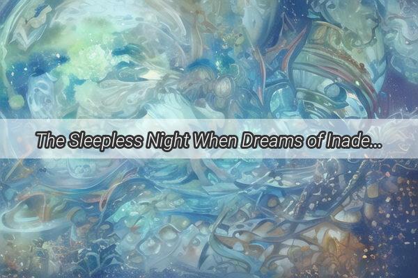 The Sleepless Night When Dreams of Inadequacy and Silent Tears Converge